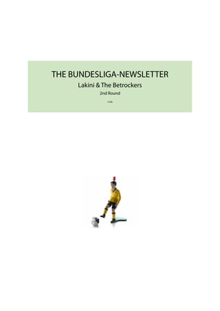THE BUNDESLIGA-NEWSLETTER
     Lakini & The Betrockers
            2nd Round
               14.08.
 