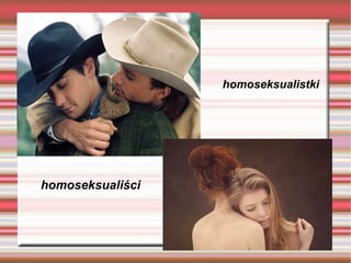 homoseksualistki




homoseksualiści
 