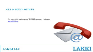 For more information about ‘LAKKI’ company visit us on
www.lakki.us
GET IN TOUCH WITH US
 