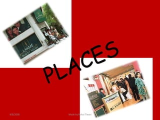 PLACES 4/8/2008 Made by Rahul Tiwari 