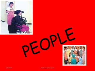 PEOPLE 4/8/2008 Made by Rahul Tiwari 