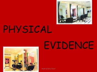 PHYSICAL EVIDENCE 4/8/2008 Made by Rahul Tiwari 