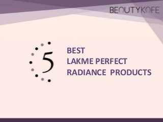 BEST
LAKME PERFECT
RADIANCE PRODUCTS

 