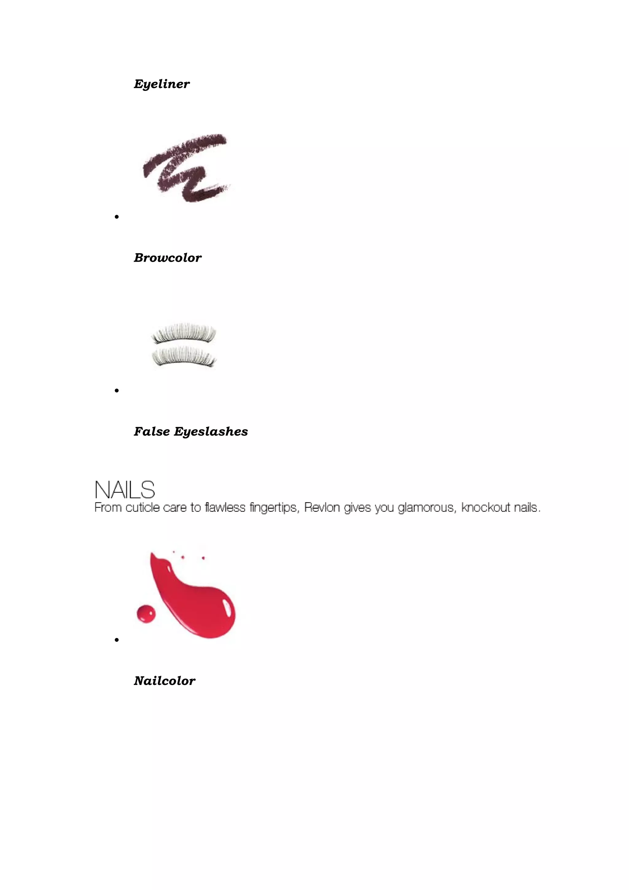 Eyeliner




•


    Browcolor




•


    False Eyeslashes




•


    Nailcolor
 