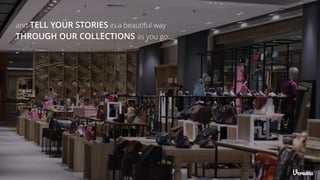 and TELL YOUR STORIES in a beautiful way
THROUGH OUR COLLECTIONS as you go…
 