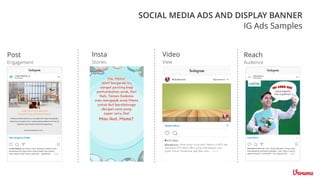 Post
Engagement
Video
View
Insta
Stories
Reach
Audience
IG Ads Samples
SOCIAL MEDIA ADS AND DISPLAY BANNER
 