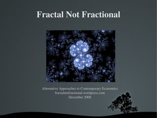 Fractal Not Fractional ,[object Object],[object Object],[object Object]