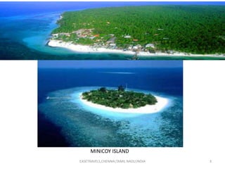 3
MINICOY ISLAND
EASETRAVELS,CHENNAI,TAMIL NADU,INDIA
 