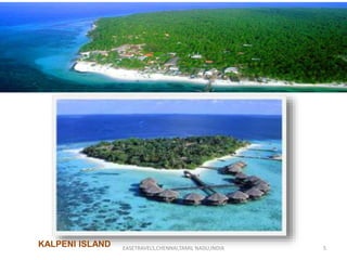 5
KALPENI ISLAND EASETRAVELS,CHENNAI,TAMIL NADU,INDIA
 