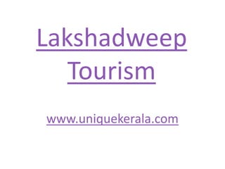 Lakshadweep Tourism www.uniquekerala.com 