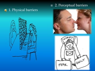  1. Physical barriers
 2. Perceptual barriers
18
 