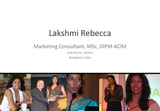Lakshmi Rebecca Marketing Consultant, MSc, DIPM ACIM and Anchor, Writer Bangalore, India 