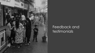 Feedback and
testimonials
 