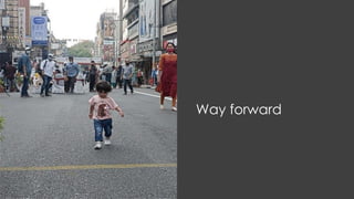 Way forward
 