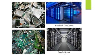 Facebook DateCenter
Google Server
 