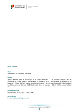 LANÇAMENTO DO ANO LETIVO 2014-2015
2
FICHA TÉCNICA
Título
Lançamento do Ano Letivo 2014-2015
Autoria
Agência Nacional para...