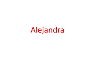 Alejandra
 