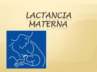 LACTANCIA
 MATERNA
 