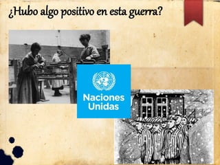 ¿Hubo algo positivo en esta guerra?
 