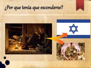 ¿Por que tenía que esconderse?
 