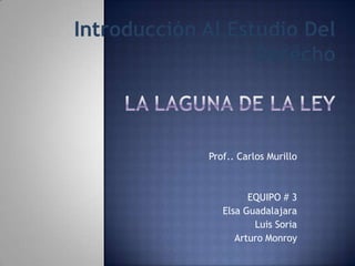 Prof.. Carlos Murillo



         EQUIPO # 3
   Elsa Guadalajara
          Luis Soria
      Arturo Monroy
 