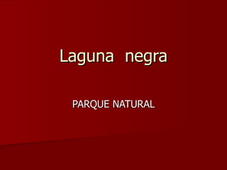 Laguna  negra PARQUE NATURAL 