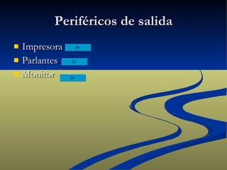 Periféricos de salida Impresora Parlantes Monitor 