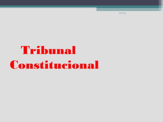 12/11/13

Tribunal
Constitucional

 