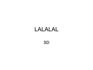 LALALAL SD 