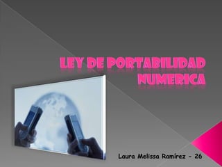 ley de portabilidad numerica Laura Melissa Ramírez - 26 