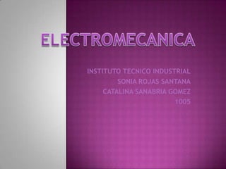INSTITUTO TECNICO INDUSTRIAL
SONIA ROJAS SANTANA
CATALINA SANABRIA GOMEZ
1005
 