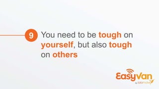 You need to be tough on
yourself, but also tough
on others
9