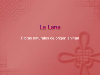 Fibras naturales de origen animal
 