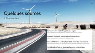 #Landingquitue 23
Comment  écrire  une  landing  qui  tue  (en  anglais)  
http://fr.slideshare.net/buzzstream/8-­‐easy-­‐steps-­‐to-­‐write-­‐killer-­‐landing-­‐page-­‐copy  
HubSpot  "Optimizing  Lading  Pages  for  Conversions  »  
http://offers.hubspot.com/thank-­‐you/optimizing-­‐landing-­‐pages    
How  To  Make  Great  Landing  Pages  (With  Crazy  High  Conversions)  
http://marketing.wordstream.com/WSContentDLHowtoMakeGreatLandingPagesSEJTakeover.html  
The  6  Best  Free  Tools  for  Building  eCommerce  Landing  Pages  
http://www.woothemes.com/2015/01/e-­‐commerce-­‐landing-­‐pages/
Quelques  sources
intéressantes
 