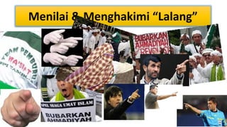 Menilai & Menghakimi “Lalang”

 