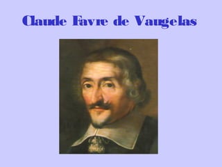 Claude Favre de Vaugelas
 