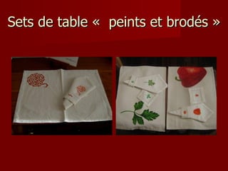 Sets de table «  peints et brodés » 