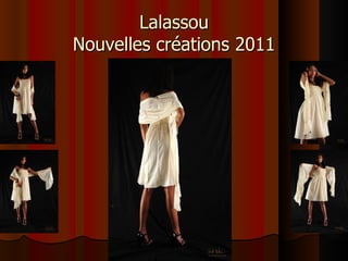 Lalassou
Nouvelles créations 2011
 