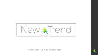 Trasforma le tue competenze
 