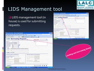 LIDS Management tool LIDS management tool (in  house) is used for submitting requests. Lending and borrowing forms 