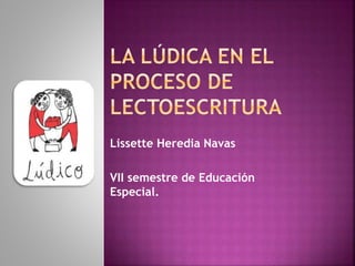 Lissette Heredia Navas
VII semestre de Educación
Especial.
 