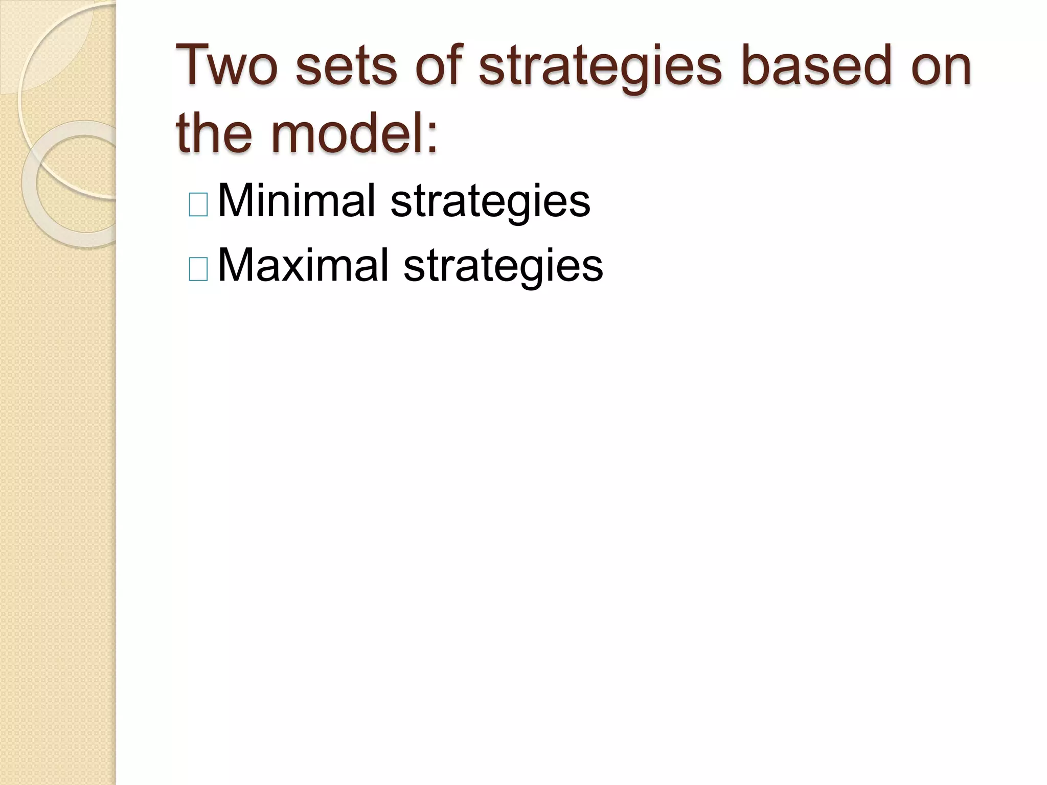 Two sets of strategies based on
the model:
Minimal strategies
Maximal strategies
 