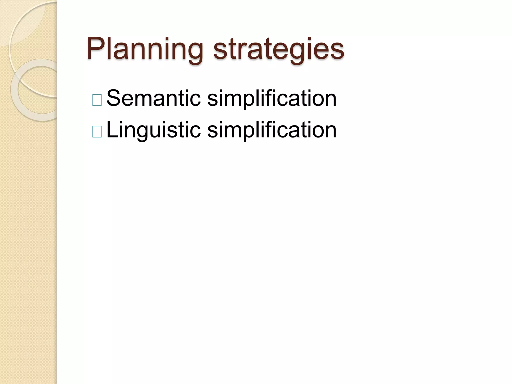 Planning strategies
Semantic simplification
Linguistic simplification
 
