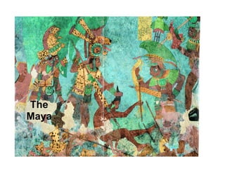 The
Maya
 