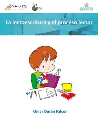 La lectoescritura y el proceso lector
Omar Durán Falcón
 