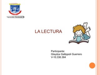 LA LECTURA



     Participante:
     Glaydza Gallippoli Guerrero
     V-10.336.364
 