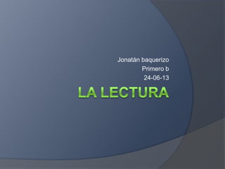 Jonatán baquerizo
Primero b
24-06-13
 