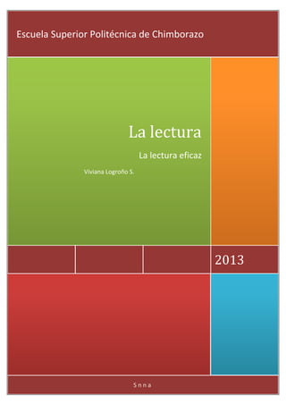 Escuela Superior Politécnica de Chimborazo

La lectura
La lectura eficaz
Viviana Logroño S.

2013

Snna

 