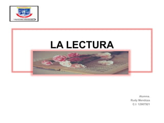 LA LECTURA
Alumna.
Rudy Mendoza
C.I: 12907921
 
