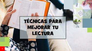 15
TÉCNICAS PARA
MEJORAR TU
LECTURA
 